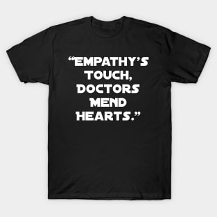 "Empathy's Touch, Doctors Mend Hearts." T-Shirt